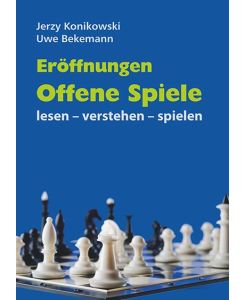 Eröffnungen - Offene Spiele lesen - verstehen - spielen - Uwe Bekemann, Jerzy Konikowski