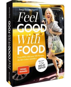 Feel Good With Food From NYC with Love: 100 Rezepte, die dein Leben verändern. Mit dem 21 Tage MOAI DETOX - Svenja Ostwald
