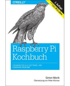 Raspberry Pi Kochbuch Lösungen für alle Software- und Hardware-Probleme (Für alle Versionen inklusive Pi3 & Zero) - Simon Monk, Peter Klicman