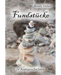 Fundstücke 24 Kurzgeschichten - Renate Habets
