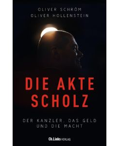 Die Akte Scholz Der Kanzler, das Geld und die Macht - Oliver Schröm, Oliver Hollenstein
