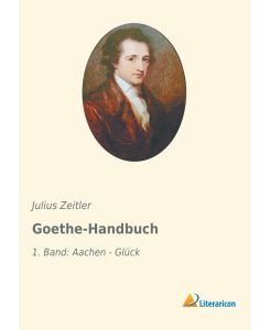 Goethe-Handbuch 1. Band: Aachen - Glück