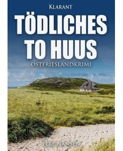 Tödliches To Huus. Ostfrieslandkrimi - Elke Nansen