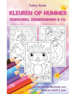 Kleuren op nummer - Eenhoorns, zeemeerminnen & Co.  Een vermakelijk kleurboek voor kinderen vanaf 6 jaar - Funkey Books