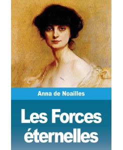 Les Forces éternelles - Anna De Noailles