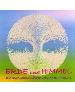 Erde und Himmel Die schönsten Lieder von Amei Helm - Amei Helm