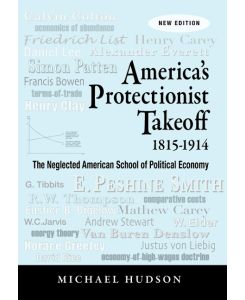 America's Protectionist Takeoff 1815-1914 - Michael Hudson