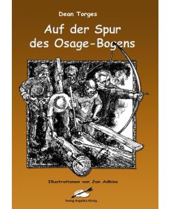 Auf der Spur des Osage-Bogens - Dean Torges, Jan Adkins, Stefan Bartels