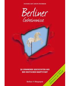 Berliner Geheimnisse 50 Spannende Geschichten aus der Hauptstadt - Eva-Maria Bast, Jochim Stoltenberg
