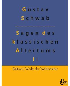 Sagen des klassischen Altertums - Teil 2 Die schönsten Sagen des klassischen Altertums - Gustav Schwab