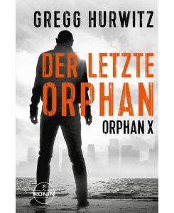 Der letzte Orphan. Ein Orphan X Thriller von Gregg Hurwitz 