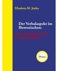 Der Verbalaspekt im Slowenischen Ein Übungsbuch für Fortgeschrittene - Elizabeta M. Jenko