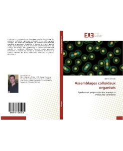 Assemblages colloïdaux organisés Synthèse et préparation des atomes et molécules colloïdales - Djamal Zerrouki