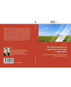Dé-collectivisation de l¿agriculture albanaise (1989¿2002) Une transition Spécifique ou identique à celle des autres Pays de l¿Est? - Adrian Civici