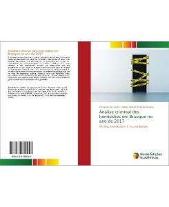 Análise criminal dos homicídios em Brusque no ano de 2017 Vítima, Indiciado e Circunstâncias - Fernando de Faveri, Rafael Niebuhr Maia de Oliveira