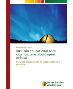 Inclusão educacional para ciganos: uma abordagem prática Inclusão Educacional na visão docente e discente - Inalva Bezerra Nery