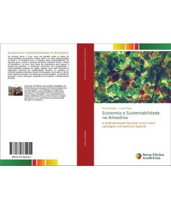 Economia e Sustentabilidade na Amazônia A biodiversidade florestal como maior vantagem competitiva regional - Ecio Rodrigues, Aurisa Paiva