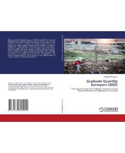 Graduate Quantity Surveyors (GQS) Their Opportunities and Challenges Towards Gaining Practical Professional Experience in Tanzania - Novatus Mikapagaro