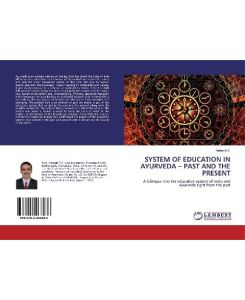 SYSTEM OF EDUCATION IN AYURVEDA ¿ PAST AND THE PRESENT A Glimpse into the education system of India and Ayurveda right from the past - Mahesh S.