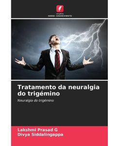 Tratamento da neuralgia do trigémino Neuralgia do trigémino - Lakshmi Prasad G, Divya Siddalingappa
