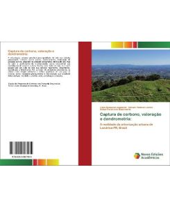 Captura de carbono, valoração e dendrometria: A realidade da arborização urbana de Londrina-PR, Brasil - Irene Domenes Zapparoli, Adilson Padovan Junior, Sidnei Pereira Do Nascimento