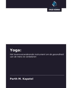 Yoga: Het levensveranderende instrument om de gezondheid van de mens te verbeteren - Parth M. Kapatel