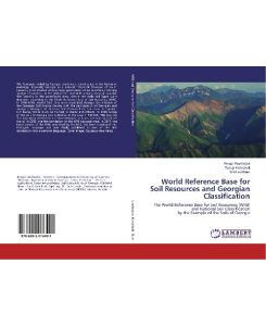 World Reference Base for Soil Resources and Georgian Classification The World Reference Base for Soil Resources (WRB) and National Soil Classification by the Example of the Soils of Georgia - Tengiz Urushadze, Tamar Kvrivishvili, Winfried Blum