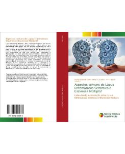 Aspectos comuns do Lúpus Eritematosos Sistêmico e Esclerose Múltipla? Entendendo a correlação entre Lúpus Eritematoso Sistêmico e Esclerose Múltipla - Denise Sisterolli- Diniz, Nilzio A. Da Silva, Kim Ir Sen S. Teixeira