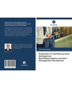 Aussichten für die Bildung eines ökologischen Rechtsbewusstseins und einer ökologischen Rechtskultur - Xusan Djurakulov