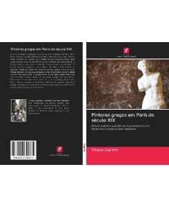 Pintores gregos em Paris do século XIX Estudo sobre a questão do Impressionismo e Realismo na pintura Neo-Helénica - Filippos Zografos