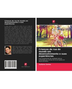 Crianças de rua do mundo em desenvolvimento e suas experiências Uma compreensão das realidades básicas enfrentadas por crianças de rua em países em desenvolvimento - Santanu Sarma