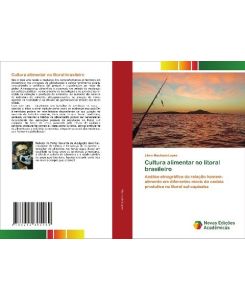 Cultura alimentar no litoral brasileiro Análise etnográfica da relação homem-alimento em diferentes níveis da cadeia produtiva no litoral sul-capixaba - Lênin Machado Lopes