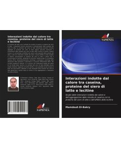 Interazioni indotte dal calore tra caseina, proteine del siero di latte e lecitine Studio delle interazioni indotte dal calore e dell'aggregazione delle micelle di caseina con le proteine del siero di latte e dell'effetto delle lecitine - Mamdouh El-Bakry