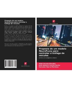 Proposta de um modelo NeuroFuzzy para controlar o tráfego de veículos Um foco em complexos urbanos - Adán Acosta-Morales, José Antonio Castán-Rocha, Salvador Ibarra-Martínez
