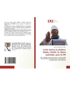 Lutte contre le choléra, Ebola, COVID-19, fièvre typhoïde, palu & VIH Eau, hygiène et assainissement : option idéale de promotion de lutte contre les pandémies, les épidémies et les endémies - Joseph Birhingingwa Katudwe