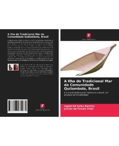 A Ilha do Tradicional Mar da Comunidade Quilombola, Brasil E a sua exclusão social, histórica e cultural: um processo de invisibilidade? - Ingrid Gil Sales Barreto, Juliete da Paixão Vidal