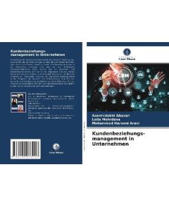 Kundenbeziehungs- management in Unternehmen - Azarmidokht Abazari, Leila Mehrdana, Mohammad Harooni Arani