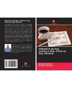 Influência da Org. Cultura e Org. Clima na Org. Eficácia - George Nkonsah, Maxwell Asumeng
