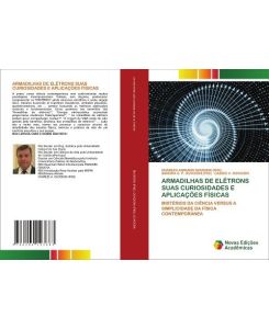 ARMADILHAS DE ELÉTRONS SUAS CURIOSIDADES E APLICAÇÕES FÍSICAS MISTÉRIOS DA CIÊNCIA VERSUS A SIMPLICIDADE DA FÍSICA CONTEMPORÂNEA - Charles Adriano DUVOISIN (PhD), Sandra G. P. DUVOISIN (PhD), Cassio V. Duvoisin
