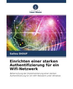 Einrichten einer starken Authentifizierung für ein Wifi-Netzwerk Beherrschung der Implementierung einer starken Authentifizierung für ein Wifi-Netzwerk unter Windows - Saliou Diouf