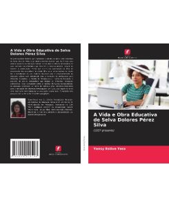 A Vida e Obra Educativa de Selva Dolores Pérez Silva (1937-presente) - Yensy Estive Yera