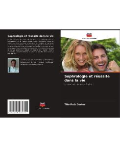 Sophrologie et réussite dans la vie Le bonheur - la raison de vivre - Tito Ruiz Cortes