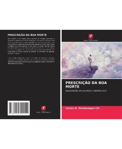 PRESCRIÇÃO DA BOA MORTE ADEQUAÇÃO DO ESFORÇO TERAPÊUTICO - Carlos D. Montenegro CH.