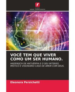 VOCÊ TEM QUE VIVER COMO UM SER HUMANO.  HADEWIJCH DE ANTUÉRPIA E O SEU INTENSO, MÍSTICO E VISIONÁRIO CASO DE AMOR COM DEUS. - Eleonora Persichetti