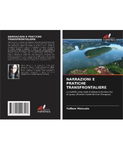 NARRAZIONI E PRATICHE TRANSFRONTALIERE La mobilità come modo di abitare la frontiera Foz do Iguaçu (Brasile)-Ciudad del Este (Paraguay). - Yulliam Moncada