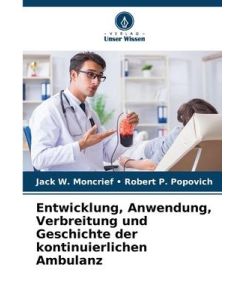 Entwicklung, Anwendung, Verbreitung und Geschichte der kontinuierlichen Ambulanz - Jack W. Moncrief Robert P. Popovich