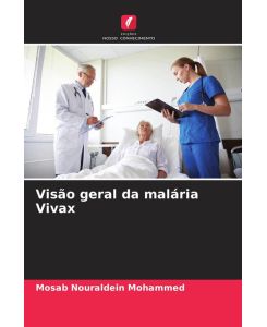 Visão geral da malária Vivax - Mosab Nouraldein Mohammed