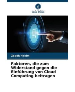 Faktoren, die zum Widerstand gegen die Einführung von Cloud Computing beitragen - Zadok Hakim