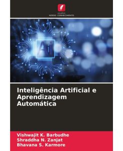 Inteligência Artificial e Aprendizagem Automática - Vishwajit K. Barbudhe, Shraddha N. Zanjat, Bhavana S. Karmore