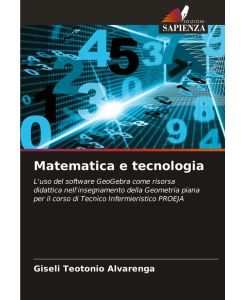 Matematica e tecnologia L'uso del software GeoGebra come risorsa didattica nell'insegnamento della Geometria piana per il corso di Tecnico Infermieristico PROEJA - Giseli Teotonio Alvarenga